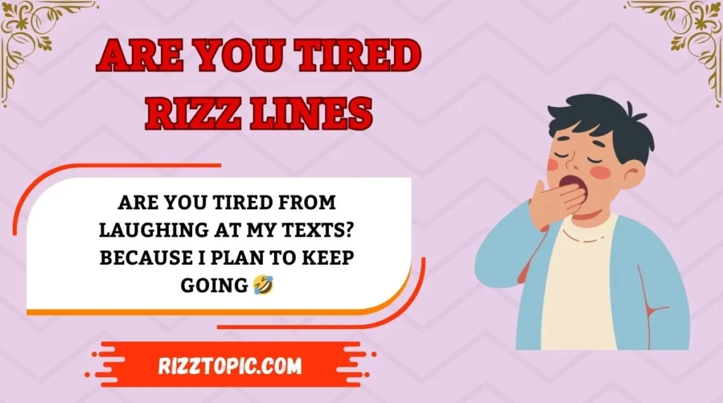 Are You Tired Rizz Lines