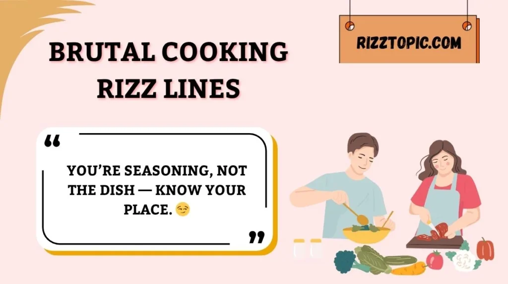 Brutal Cooking Rizz Lines