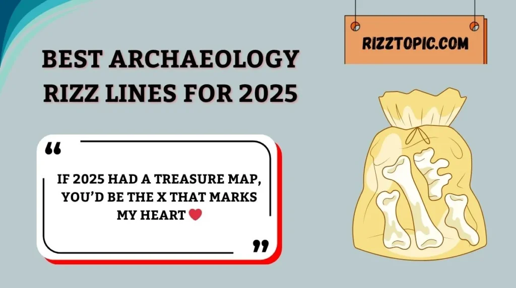 Best Archaeology Rizz Lines for 2025