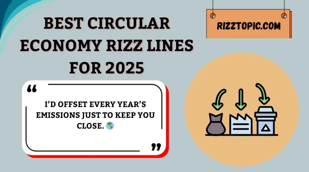 Best Circular Economy Rizz Lines for 2025