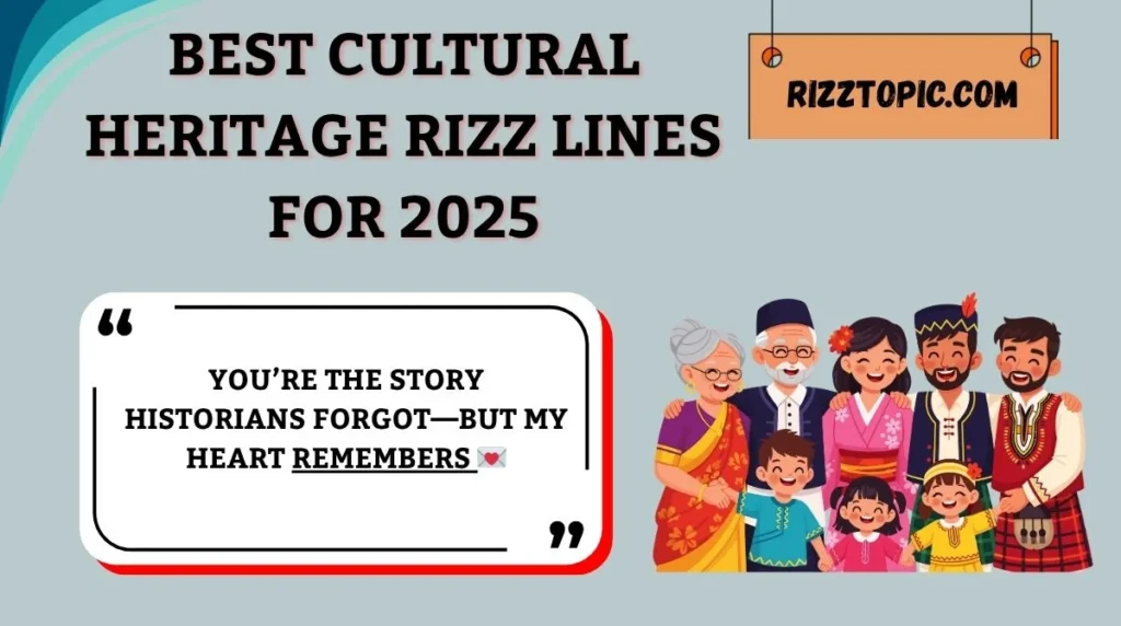 Best Cultural Heritage Rizz Lines for 2025