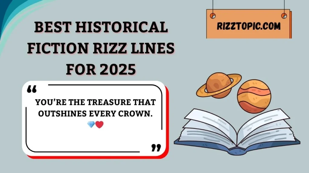 Best Historical Fiction Rizz Lines for 2025