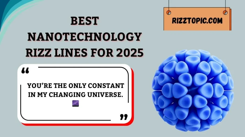 Best Nanotechnology Rizz Lines for 2025
