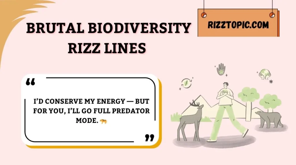  Brutal Biodiversity Rizz Lines