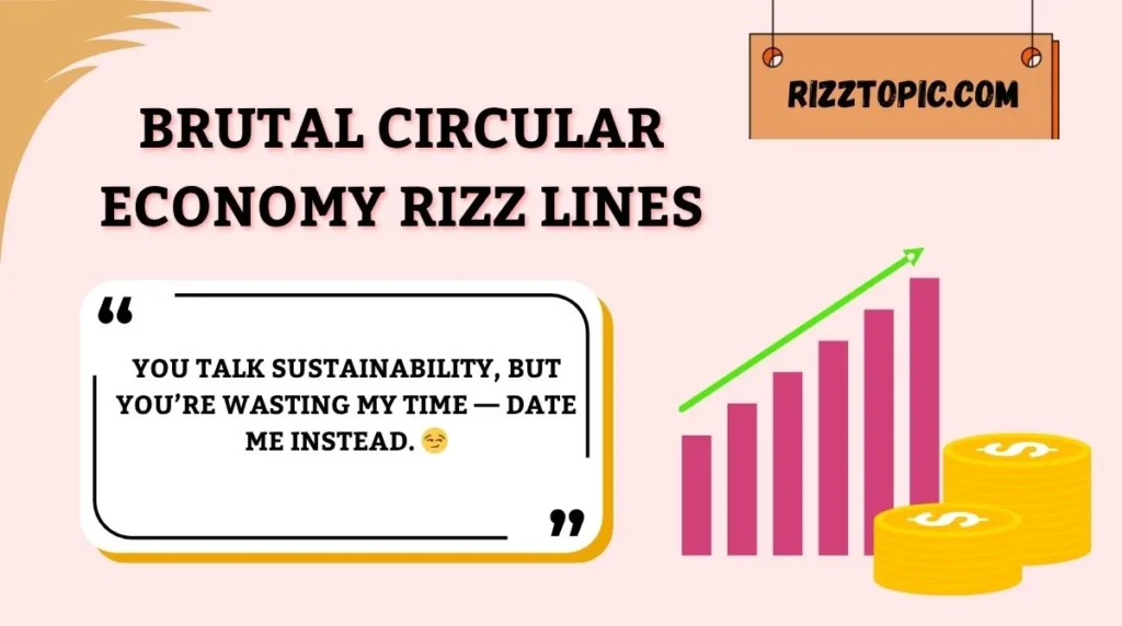 Brutal Circular Economy Rizz Lines