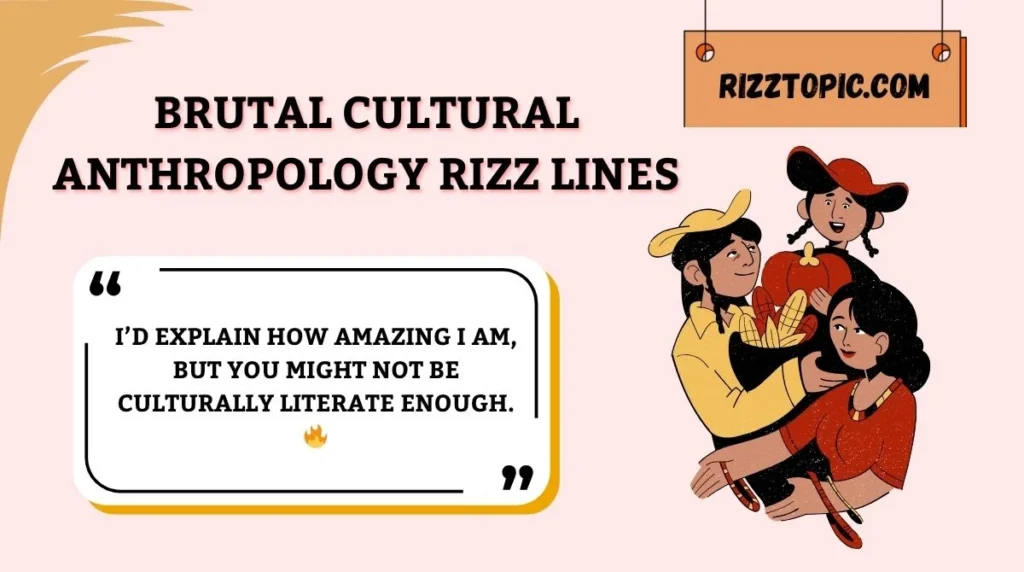 Brutal Cultural Anthropology Rizz Lines