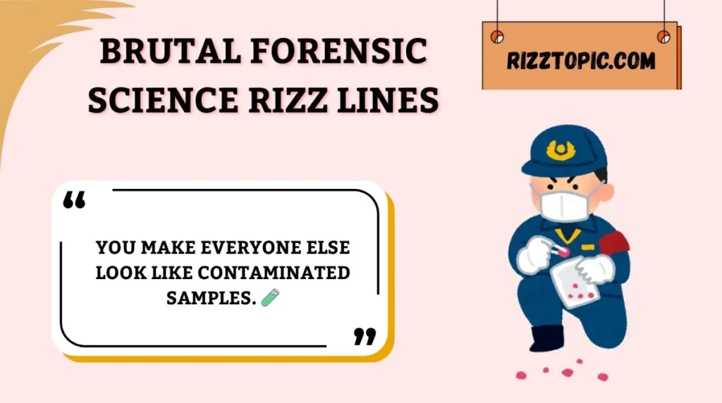 Brutal Forensic Science Rizz Lines