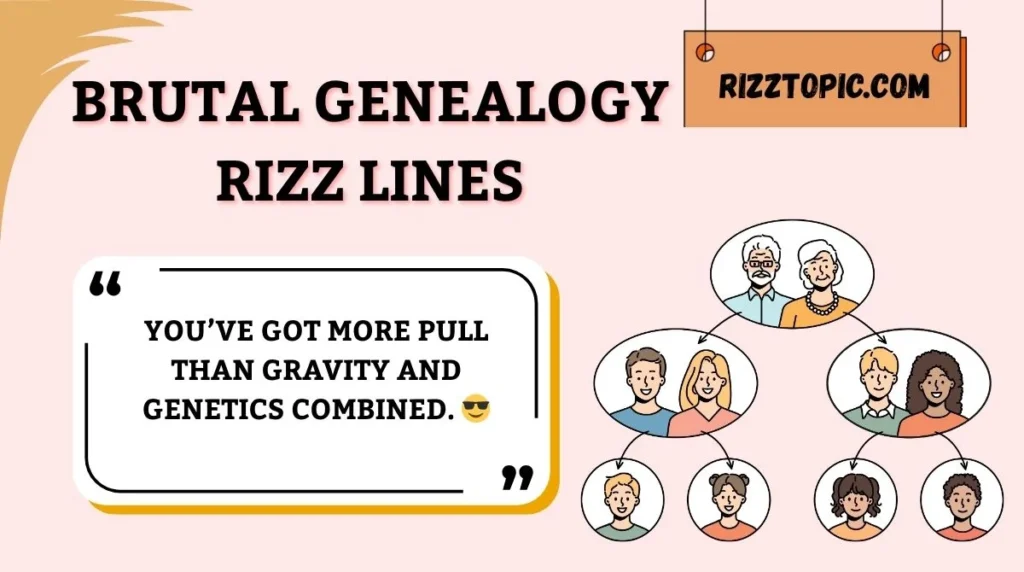 Brutal Genealogy Rizz Lines