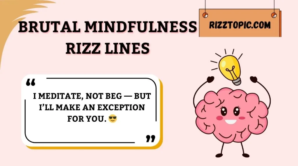 Brutal Mindfulness Rizz Lines