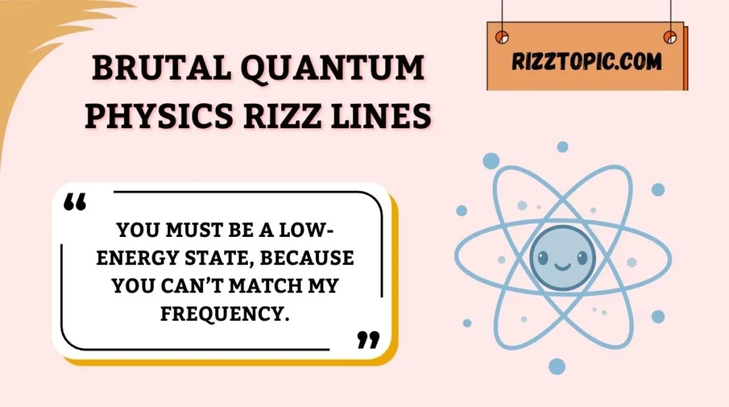 Brutal Quantum Physics Rizz Lines