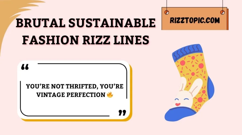 Brutal Sustainable Fashion Rizz Lines