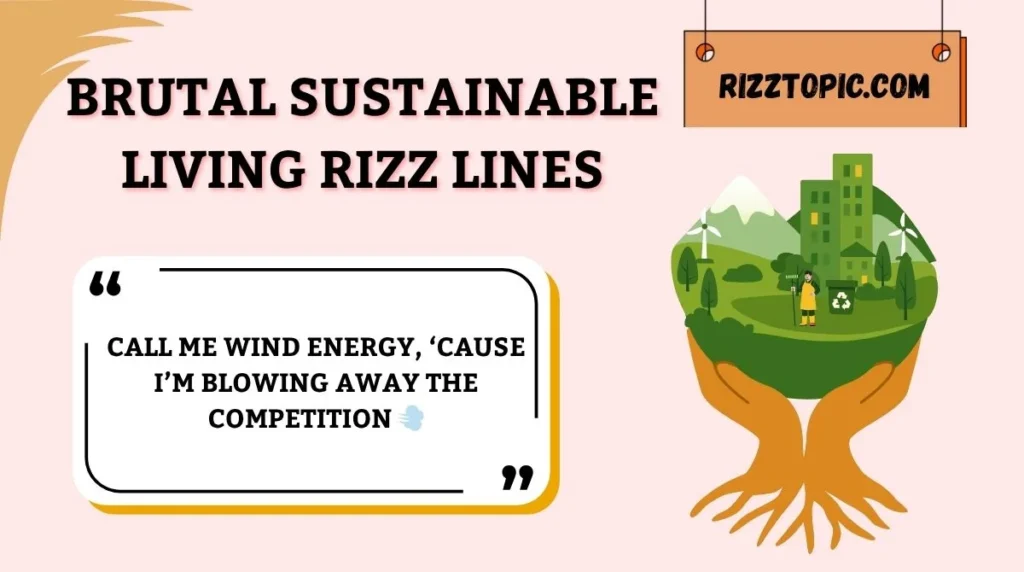 Brutal Sustainable Living Rizz Lines