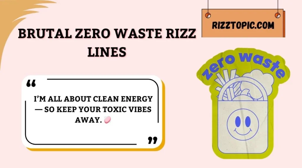 Brutal Zero Waste Rizz Lines