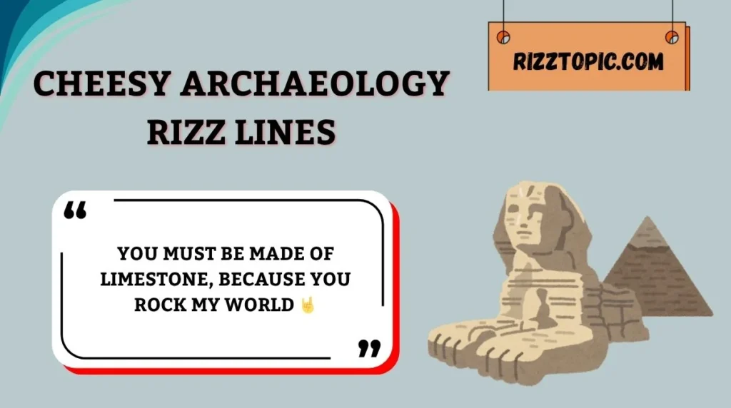 Cheesy Archaeology Rizz Lines