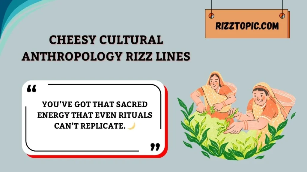 Cheesy Cultural Anthropology Rizz Lines