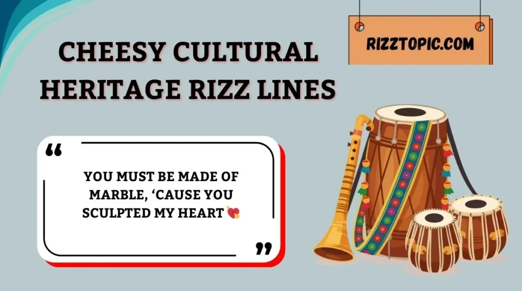 Cheesy Cultural Heritage Rizz Lines
