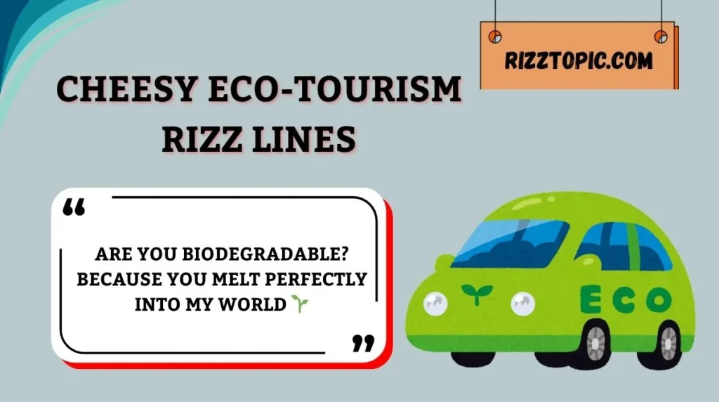 Cheesy Eco-Tourism Rizz Lines