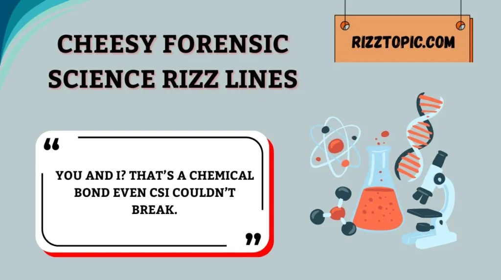Cheesy Forensic Science Rizz Lines