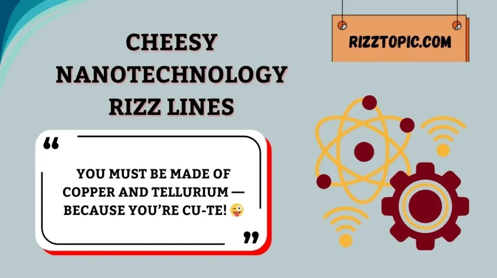 Cheesy Nanotechnology Rizz Lines