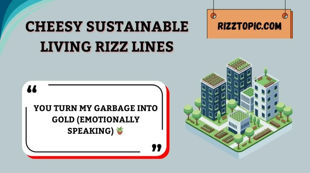 Cheesy Sustainable Living Rizz Lines