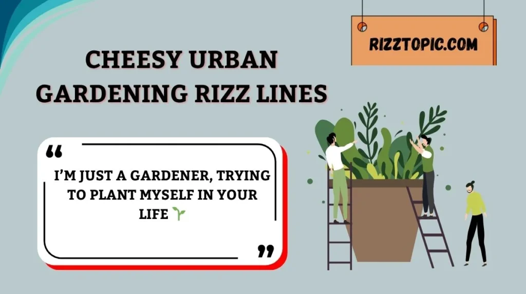Cheesy Urban Gardening Rizz Lines