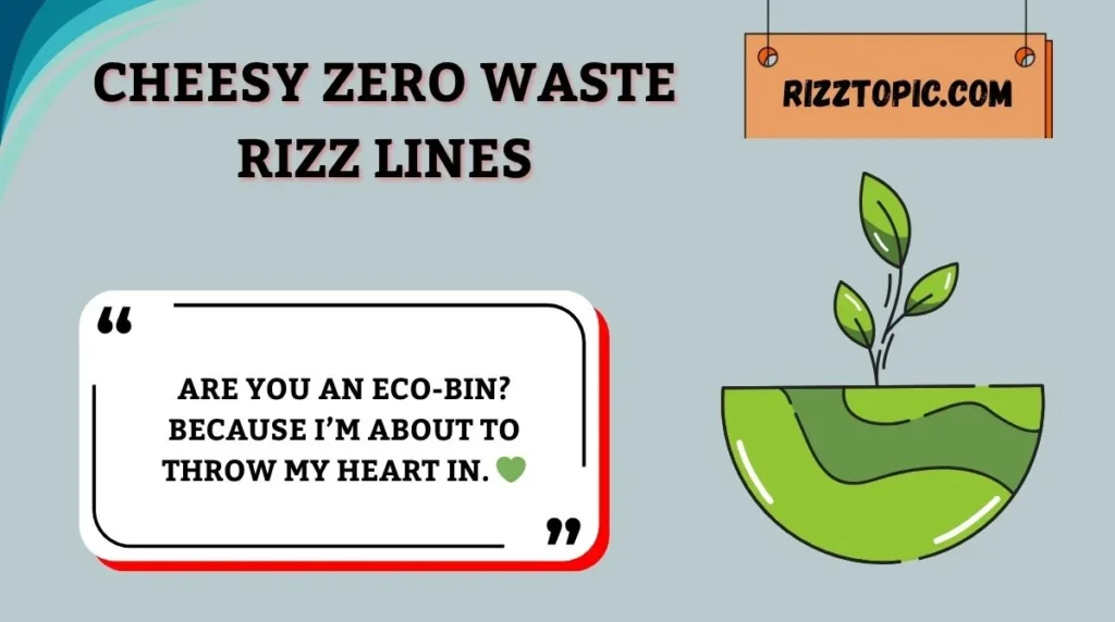 Cheesy Zero Waste Rizz Lines