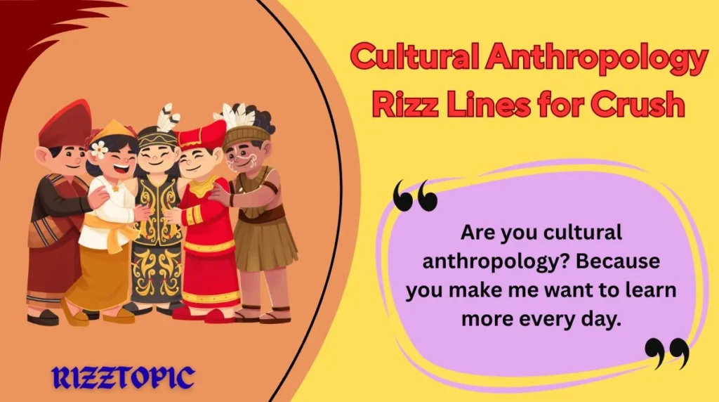 Cultural Anthropology Rizz Lines for Crush