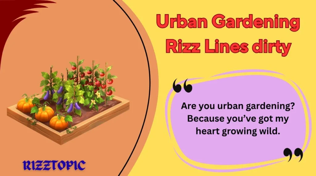 Urban Gardening Rizz Lines dirty