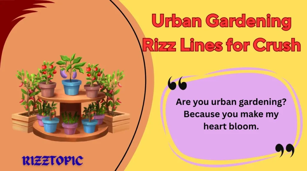 Urban Gardening Rizz Lines for Crush