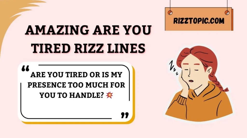 Amazing Are You Tired Rizz Lines