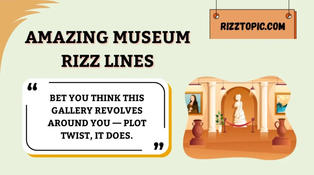 Amazing Museum Rizz Lines
