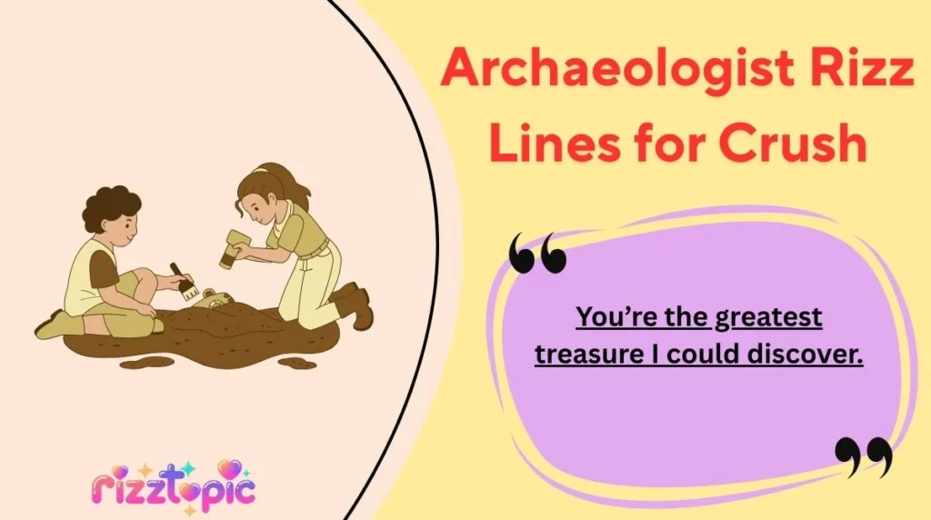Archaeologist Rizz Lines for Crush