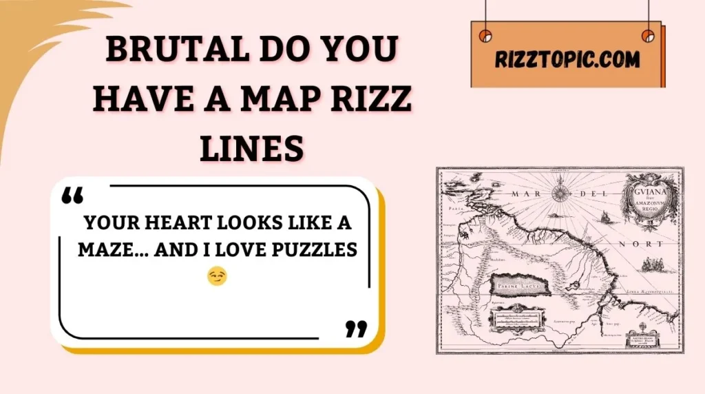 Brutal Do You Have a Map Rizz Lines