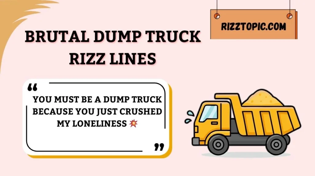 Brutal Dump Truck Rizz Lines