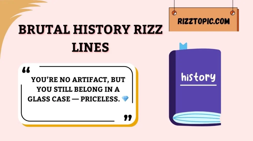 Brutal History Rizz Lines