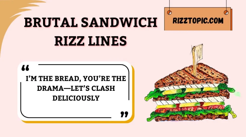 Brutal Sandwich Rizz Lines