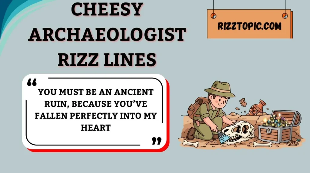 Cheesy Archaeologist Rizz Lines