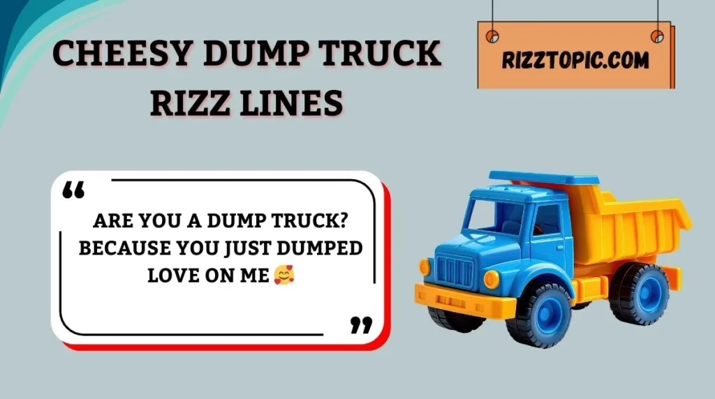 Cheesy Dump Truck Rizz Lines