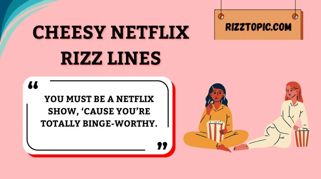 Cheesy Netflix Rizz Lines