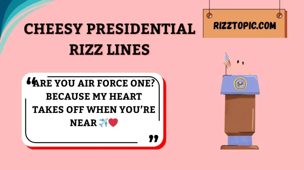 Cheesy Presidential Rizz Lines