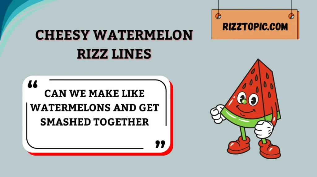 Cheesy Watermelon Rizz Lines