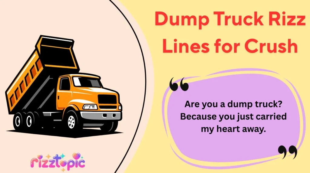 Dump Truck Rizz Lines for Crush