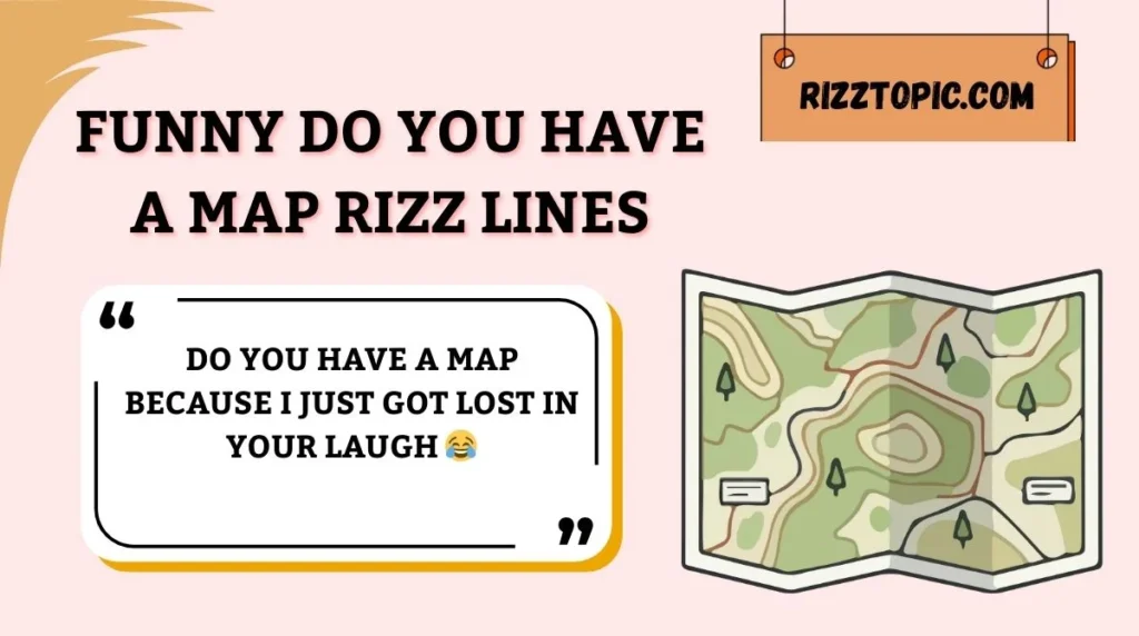 Funny Do You Have a Map Rizz Lines