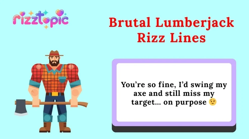 Brutal Lumberjack Rizz Lines