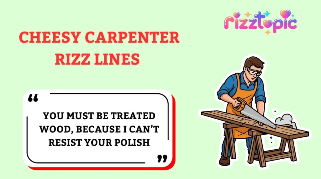 Cheesy Carpenter Rizz Lines