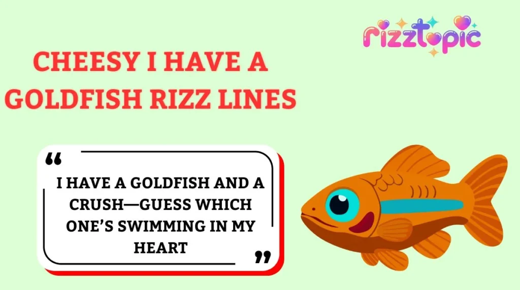 Cheesy I Have a Goldfish Rizz Lines