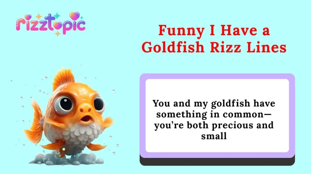 Funny I Have a Goldfish Rizz Lines