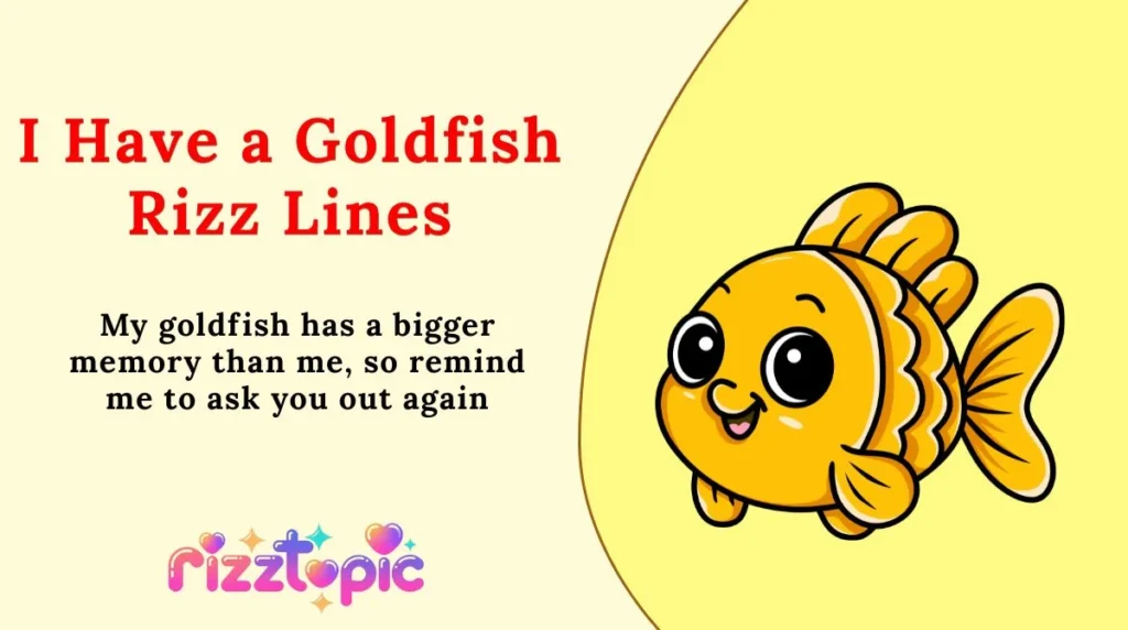 I Have a Goldfish Rizz Lines