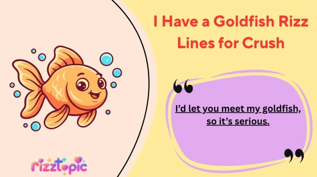 I Have a Goldfish Rizz Lines for Crush
