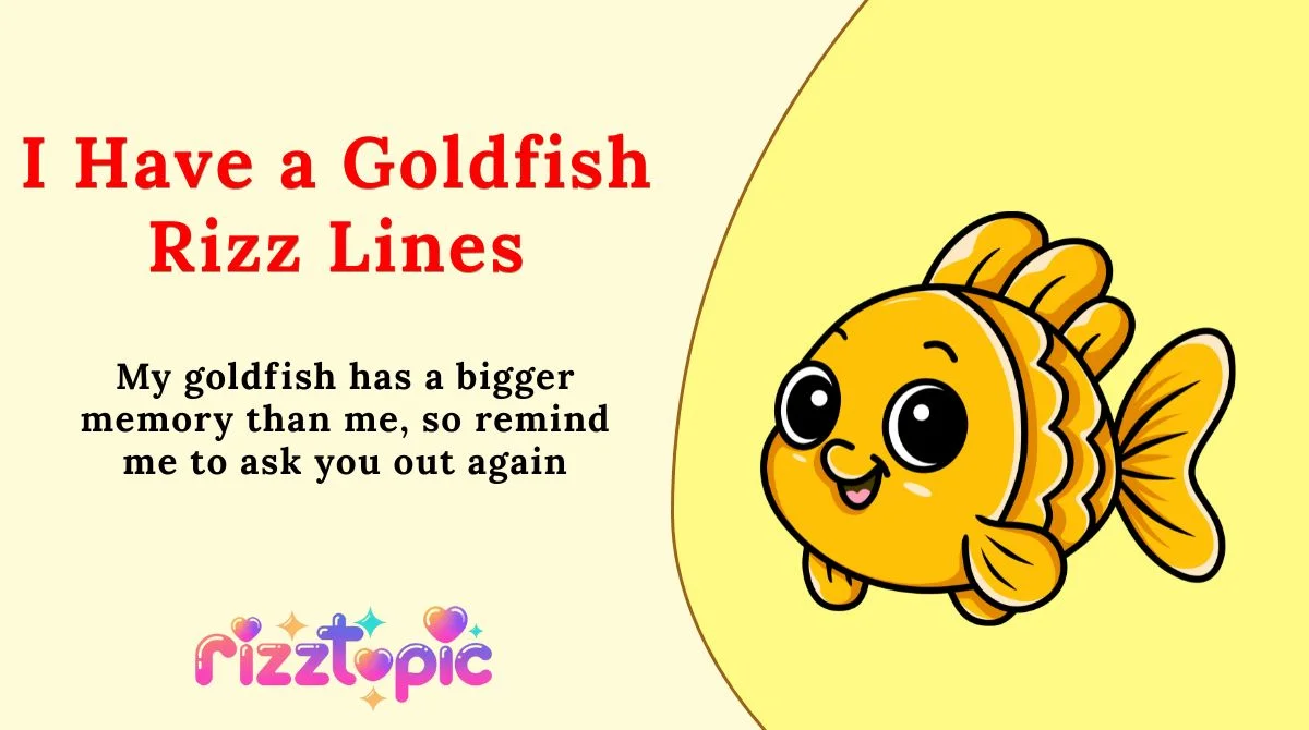 I Have a Goldfish Rizz Lines